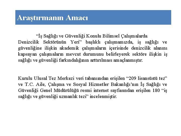 Araştırmanın Amacı “İş Sağlığı ve Güvenliği Konulu Bilimsel Çalışmalarda Denizcilik Sektörünün Yeri” başlıklı çalışmamızda,