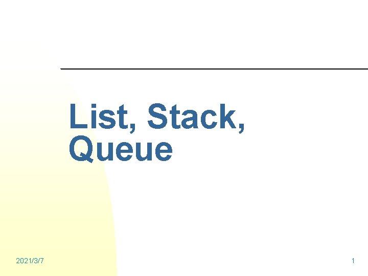 List, Stack, Queue 2021/3/7 1 