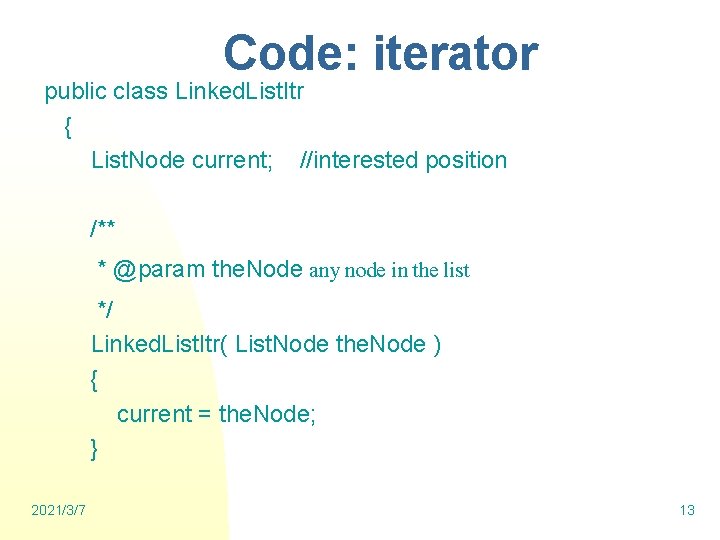 Code: iterator public class Linked. List. Itr { List. Node current; //interested position /**