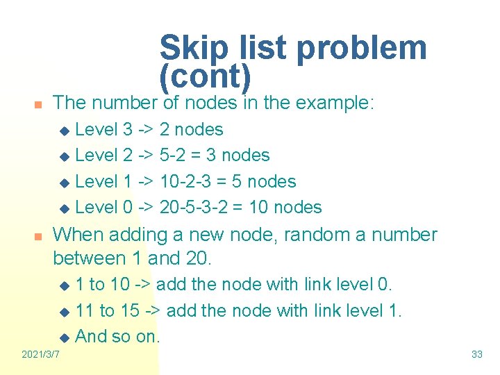 Skip list problem (cont) n The number of nodes in the example: Level 3