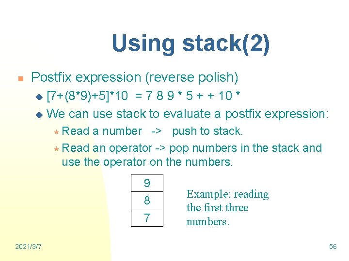 Using stack(2) n Postfix expression (reverse polish) [7+(8*9)+5]*10 = 7 8 9 * 5
