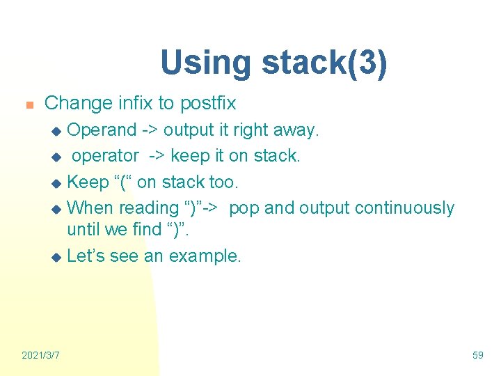 Using stack(3) n Change infix to postfix Operand -> output it right away. u