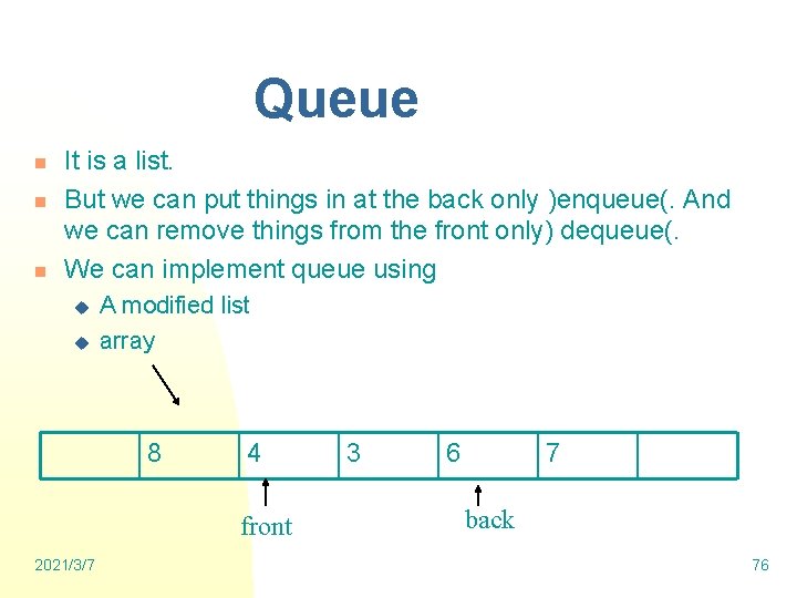 Queue n n n It is a list. But we can put things in
