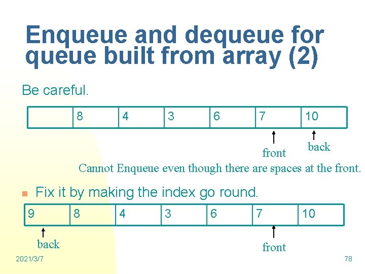 Enqueue and dequeue for queue built from array (2) Be careful. 8 4 3