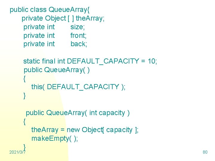 public class Queue. Array{ private Object [ ] the. Array; private int size; private