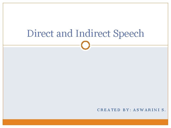 Direct and Indirect Speech CREATED BY: ASWARINI S. 