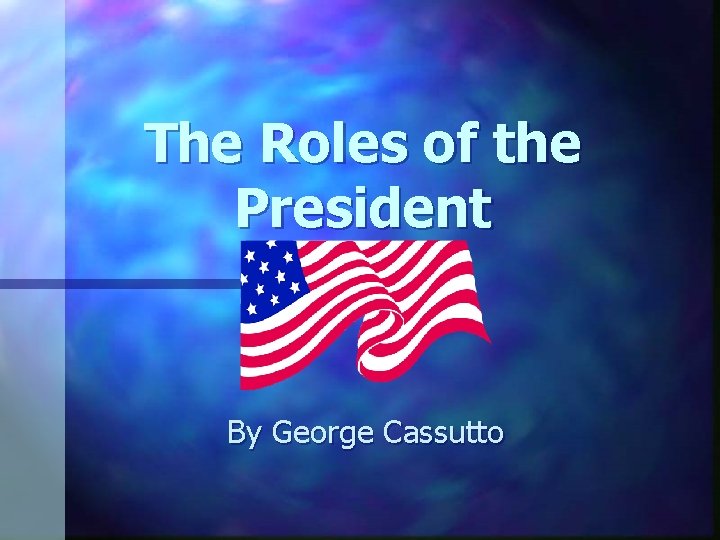 The Roles of the President By George Cassutto 