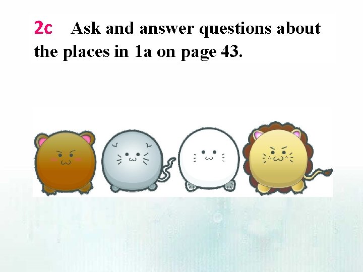 2 c Ask and answer questions about the places in 1 a on page
