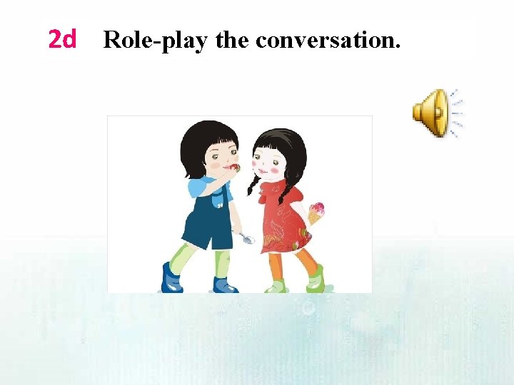 2 d Role-play the conversation. 