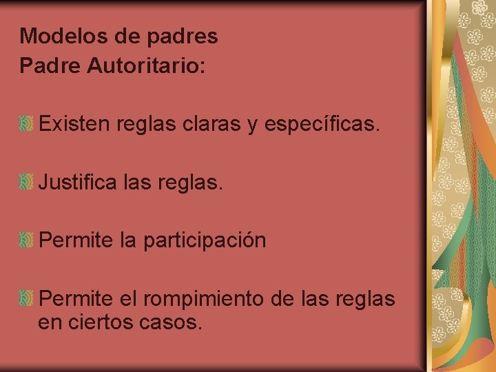 Modelos de padres Padre Autoritario: Existen reglas claras y específicas. Justifica las reglas. Permite