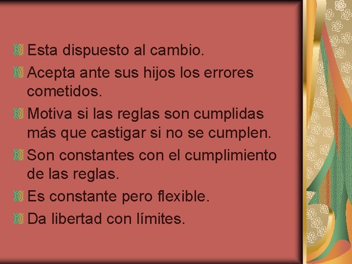 Esta dispuesto al cambio. Acepta ante sus hijos los errores cometidos. Motiva si las