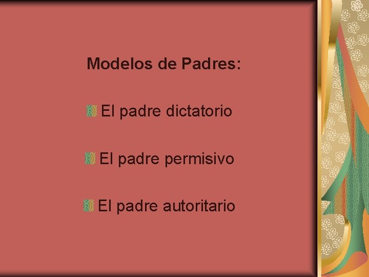 Modelos de Padres: El padre dictatorio El padre permisivo El padre autoritario 