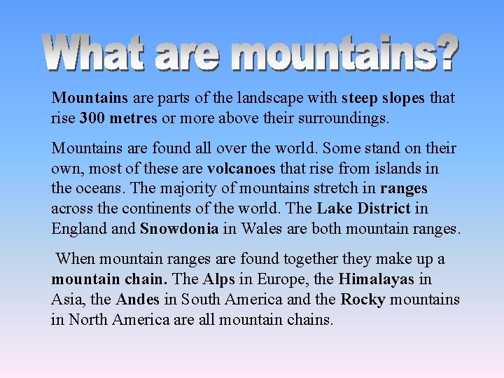 Mountains are parts of the landscape with steep slopes that rise 300 metres or