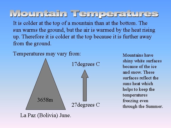 It is colder at the top of a mountain than at the bottom. The