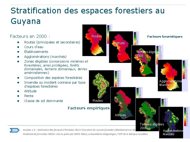 Stratification des espaces forestiers au Guyana Facteurs en 2000 : Routes ● ● ●