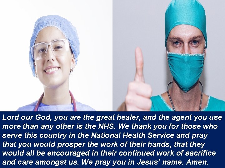 Lord our God, you are the great healer, and the agent you use more