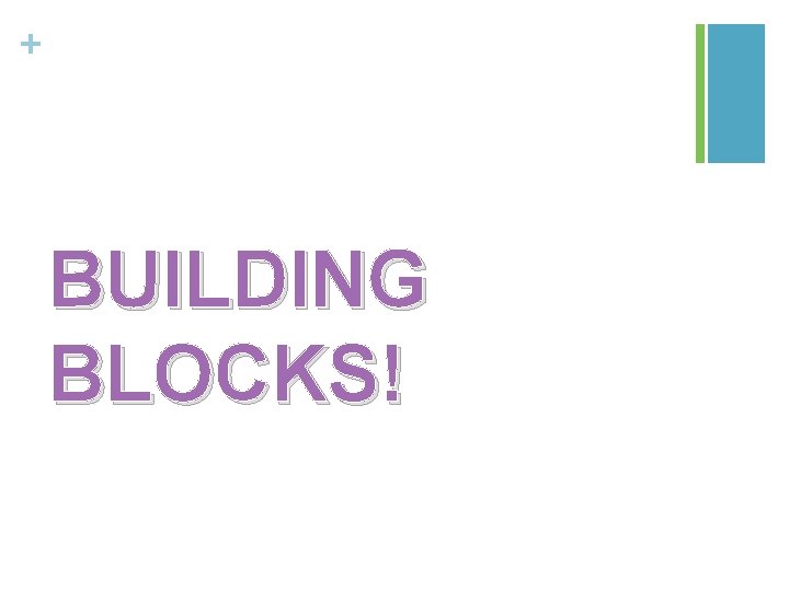 + BUILDING BLOCKS! 