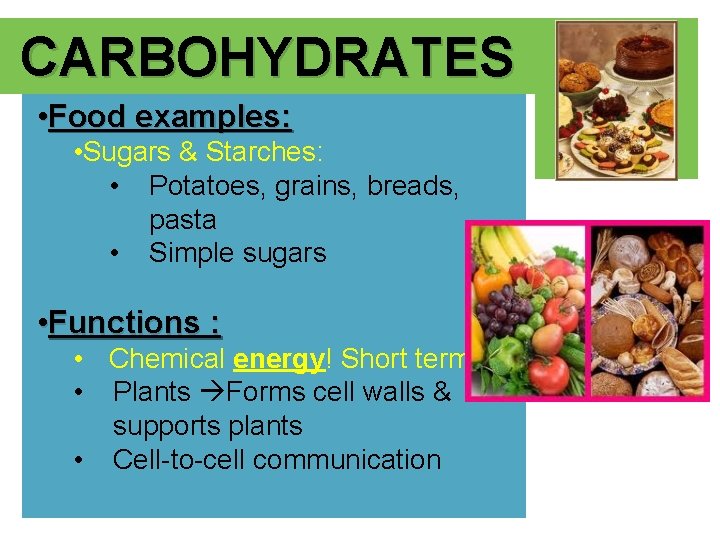 + CARBOHYDRATES • Food examples: • Sugars & Starches: • Potatoes, grains, breads, pasta