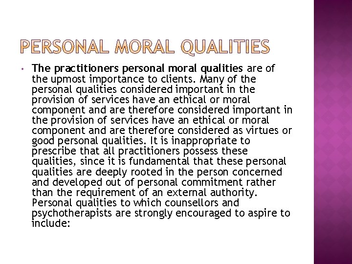 • The practitioners personal moral qualities are of the upmost importance to clients. • The practitioners personal moral qualities are of the upmost importance to clients.