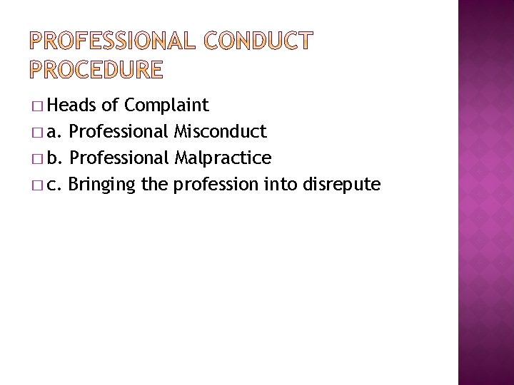 � Heads of Complaint � a. Professional Misconduct � b. Professional Malpractice � c. � Heads of Complaint � a. Professional Misconduct � b. Professional Malpractice � c.