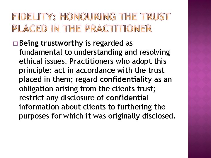 � Being trustworthy is regarded as fundamental to understanding and resolving ethical issues. Practitioners � Being trustworthy is regarded as fundamental to understanding and resolving ethical issues. Practitioners