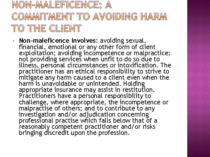 • Non-maleficence involves: avoiding sexual, financial, emotional or any other form of client • Non-maleficence involves: avoiding sexual, financial, emotional or any other form of client
