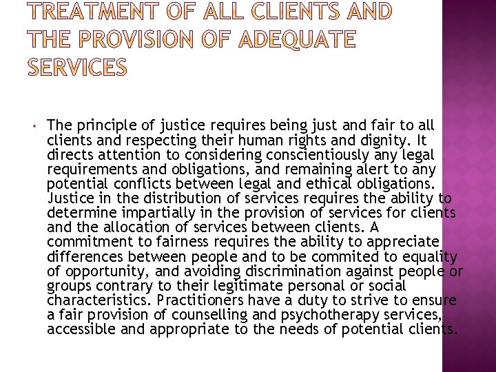 • The principle of justice requires being just and fair to all clients • The principle of justice requires being just and fair to all clients