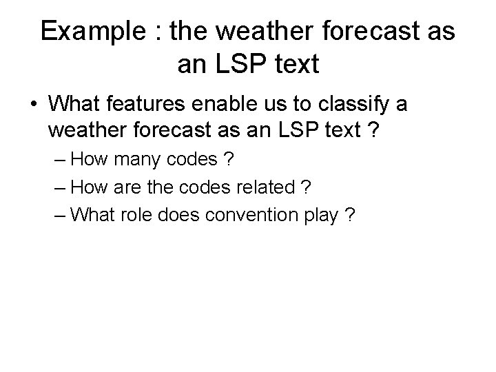 Example : the weather forecast as an LSP text • What features enable us