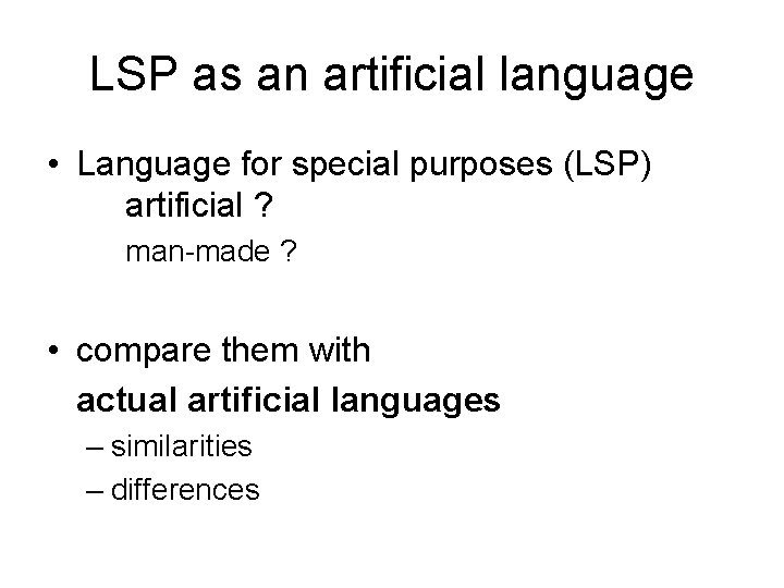 LSP as an artificial language • Language for special purposes (LSP) artificial ? man-made