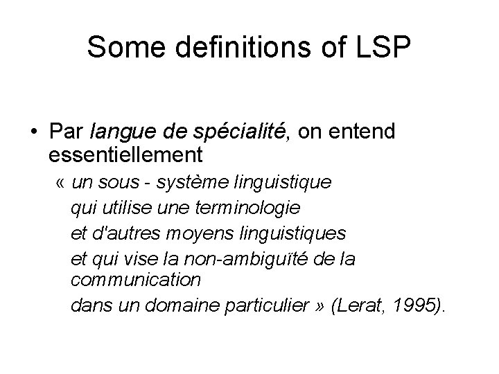 Some definitions of LSP • Par langue de spécialité, on entend essentiellement « un