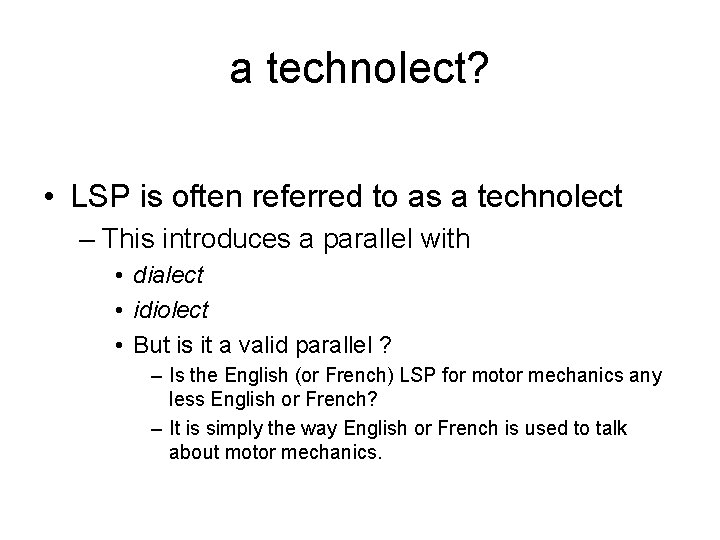 a technolect? • LSP is often referred to as a technolect – This introduces
