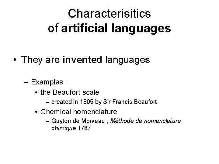 Characterisitics of artificial languages • They are invented languages – Examples : • the