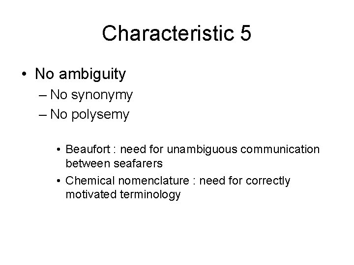 Characteristic 5 • No ambiguity – No synonymy – No polysemy • Beaufort :