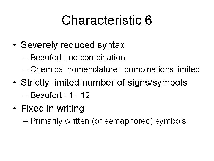 Characteristic 6 • Severely reduced syntax – Beaufort : no combination – Chemical nomenclature