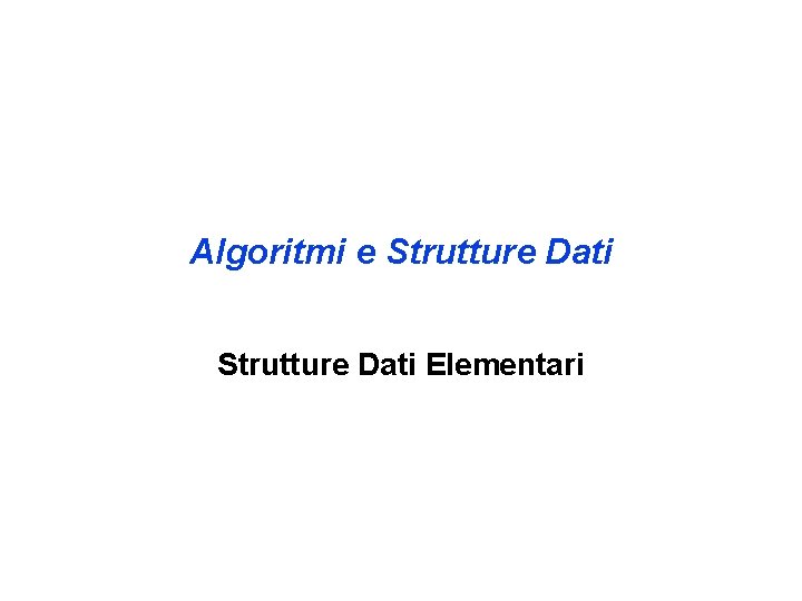 Algoritmi e Strutture Dati Elementari 