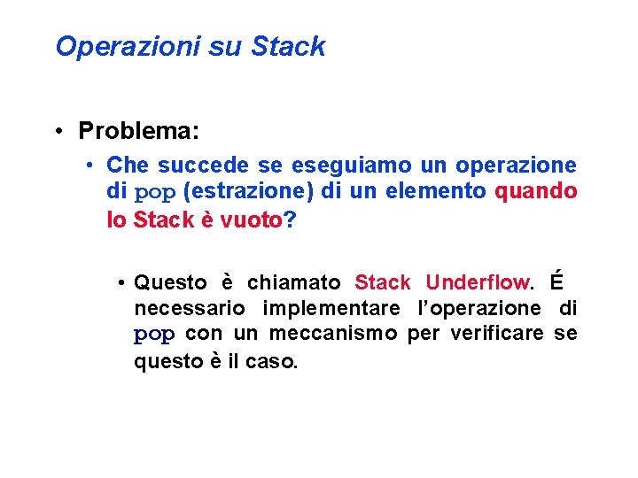 Operazioni su Stack • Problema: • Che succede se eseguiamo un operazione di pop