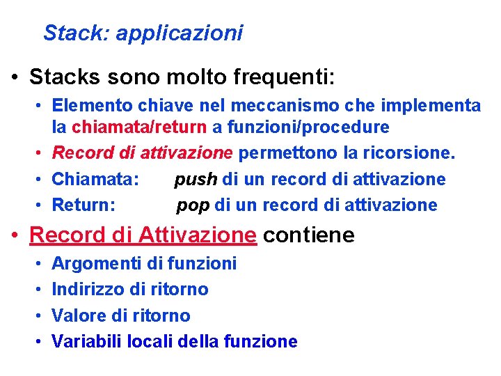 Stack: applicazioni • Stacks sono molto frequenti: • Elemento chiave nel meccanismo che implementa