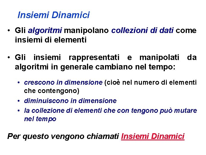 Insiemi Dinamici • Gli algoritmi manipolano collezioni di dati come insiemi di elementi •