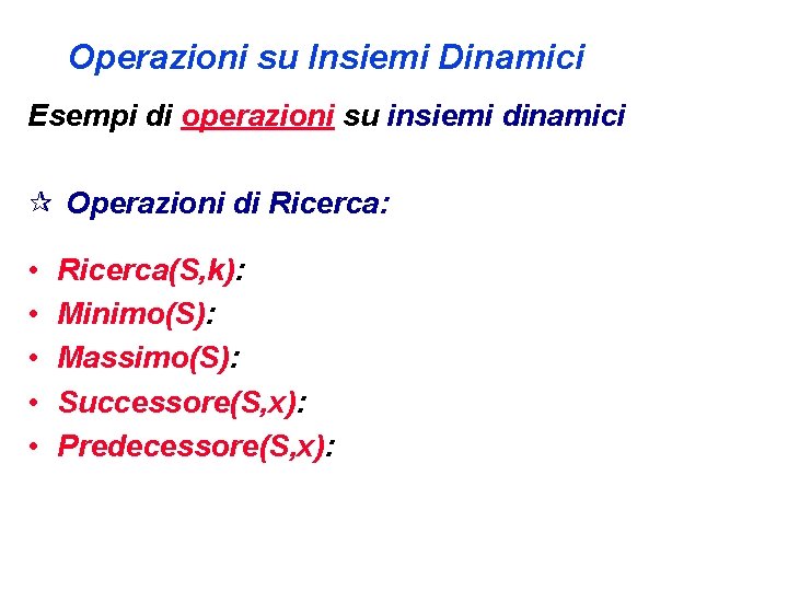 Operazioni su Insiemi Dinamici Esempi di operazioni su insiemi dinamici ¶ Operazioni di Ricerca:
