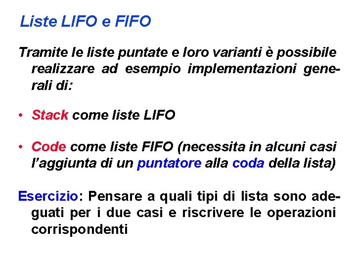 Liste LIFO e FIFO Tramite le liste puntate e loro varianti è possibile realizzare
