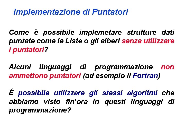 Implementazione di Puntatori Come è possibile implemetare strutture dati puntate come le Liste o