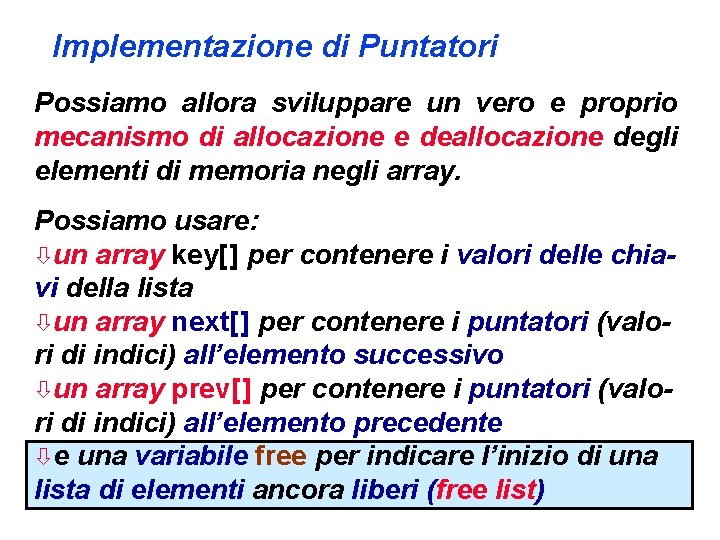 Implementazione di Puntatori Possiamo allora sviluppare un vero e proprio mecanismo di allocazione e