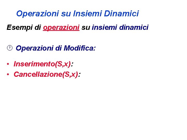 Operazioni su Insiemi Dinamici Esempi di operazioni su insiemi dinamici · Operazioni di Modifica: