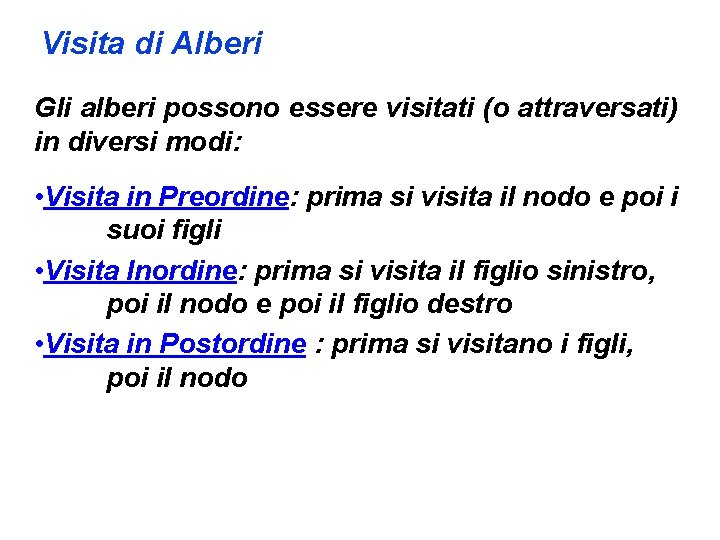 Visita di Alberi Gli alberi possono essere visitati (o attraversati) in diversi modi: •