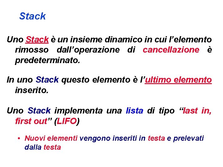 Stack Uno Stack è un insieme dinamico in cui l’elemento rimosso dall’operazione di cancellazione