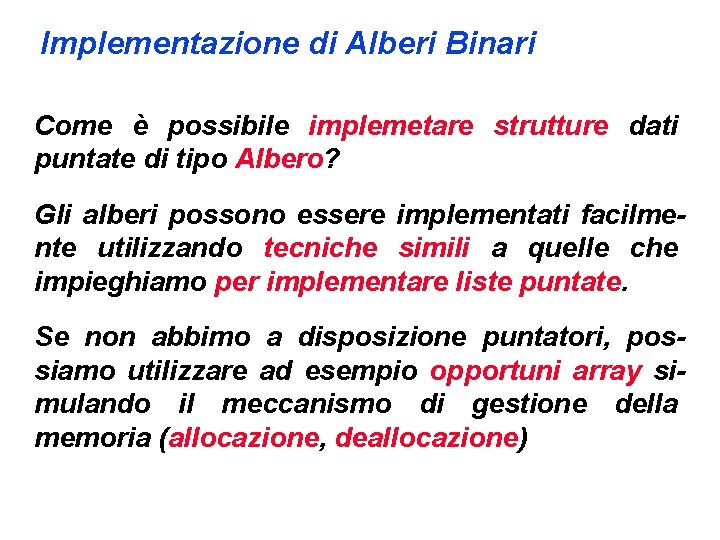 Implementazione di Alberi Binari Come è possibile implemetare strutture dati puntate di tipo Albero?