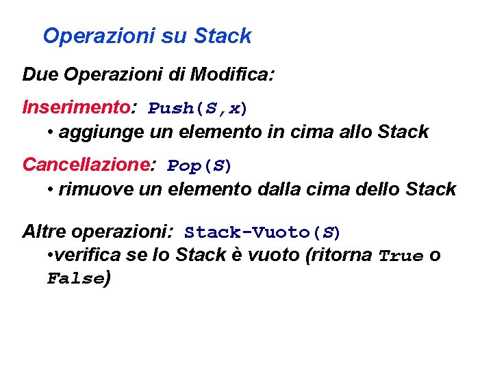 Operazioni su Stack Due Operazioni di Modifica: Inserimento: Push(S, x) • aggiunge un elemento