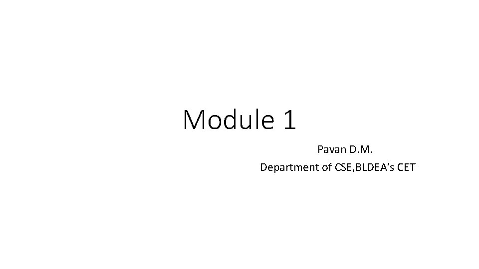 Module 1 Pavan D. M. Department of CSE, BLDEA’s CET 