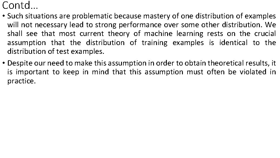 Contd… • Such situations are problematic because mastery of one distribution of examples will