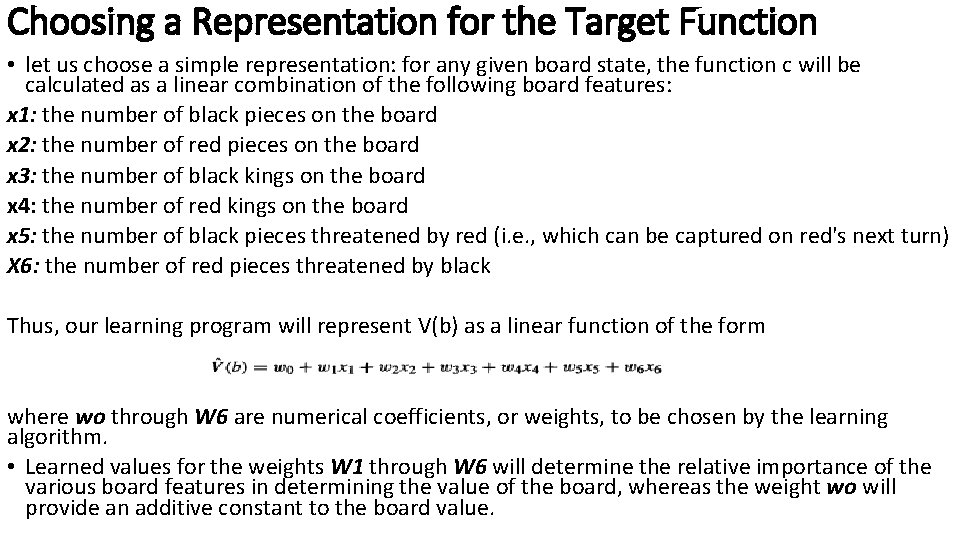 Choosing a Representation for the Target Function • let us choose a simple representation: